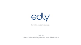 Edly, Inc.
The Income Share Agreement (ISA) Marketplace
Invest in Student Success
 