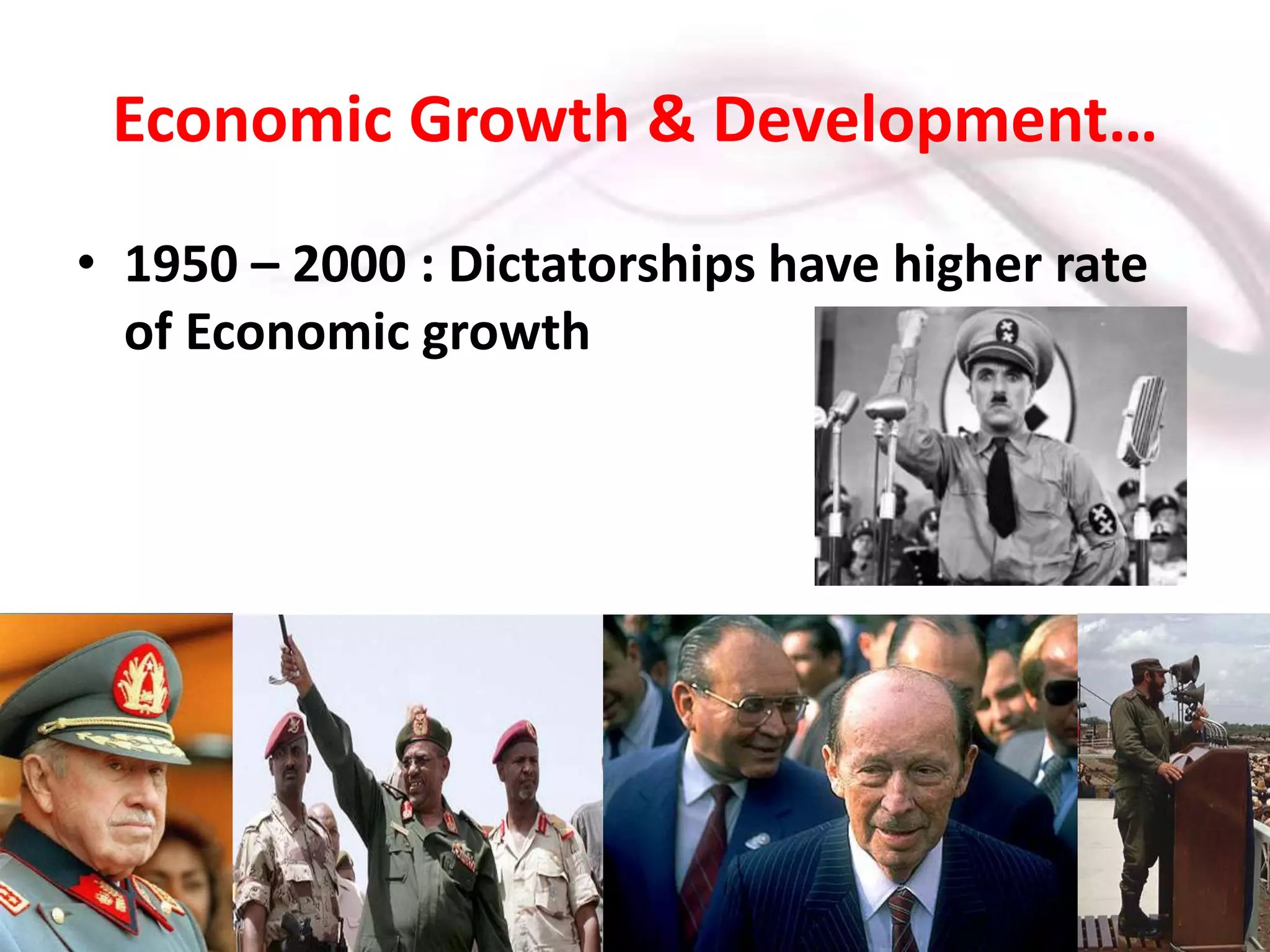 Economic Growth & Development…1950 – 2000 : Dictatorships have higher rate of Economic growth