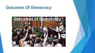 Outcomes Of Democracy
 