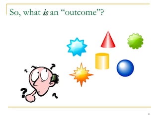 So, what is an “outcome”?

8

 
