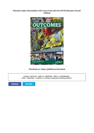 Outcomes Upper Intermediate with Access Code and Class DVD (Outcomes Second
Edition)
Download on : https://pdfslink.net/download
Pub Date: 2015-01-04 | ISBN-10 : 1305093380 | ISBN-13 : 9781305093386 |
Author : Hugh Dellar | Publisher : CreateSpace Independent Publishing Platform
 