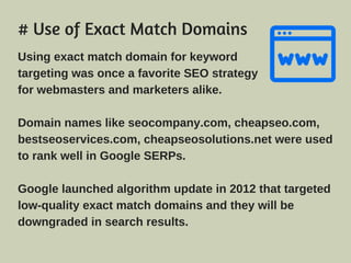 # Use of Exact Match Domains
Using exact match domain for keyword
targeting was once a favorite SEO strategy
for webmaster...