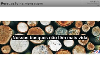 Mídia Externa
Odair Cavichioli Jr.
Persuasão na mensagem 14
 