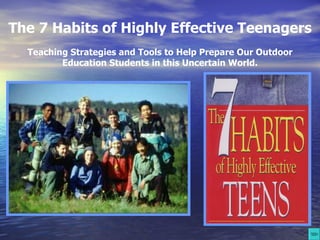 The 7 Habits of Highly Effective Teenagers   Teaching Strategies and Tools to Help Prepare Our Outdoor Education Students in this Uncertain World. 