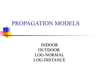 PROPAGATION MODELS INDOOR OUTDOOR  LOG-NORMAL LOG-DISTANCE 