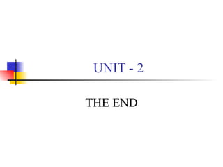 UNIT - 2 THE END 