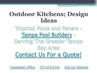 Outdoor Kitchens; Design
         Ideas




Clearwater Office · 727-474-2142 · Visit our Website
 
