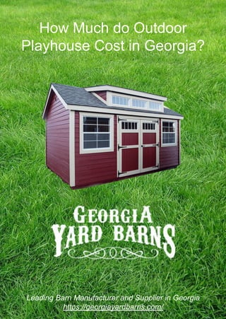 How Much do Outdoor
Playhouse Cost in Georgia?
Leading Barn Manufacturer and Supplier in Georgia
https://georgiayardbarns.com/
 