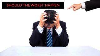 115
SHOULD THE WORST HAPPEN
 