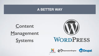15
A BETTER WAY
Content
Management
Systems
 