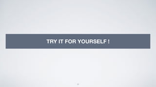 33
TRY IT FOR YOURSELF !
 