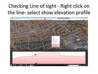 Checking Line of sight - Right click on
the line- select show elevation profile
 