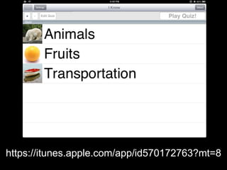 Create a Story with Collected
Images
•Students have 1
minute to quickly
capture an image
•Put them in
groups
• They create a
group story with
the images
•Apps- Animoto or
Skqueak
 