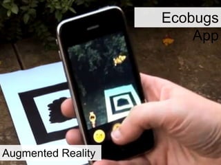 Ecobugs
App
Augmented Reality
 