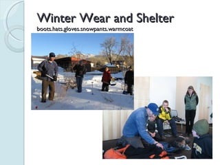 Winter Wear and Shelter boots.hats.gloves.snowpants.warmcoat 