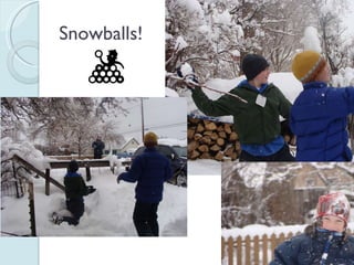 Snowballs! 