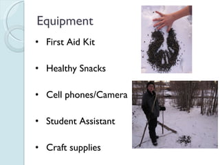 Equipment First Aid Kit Healthy Snacks Cell phones/Camera Student Assistant Craft supplies 
