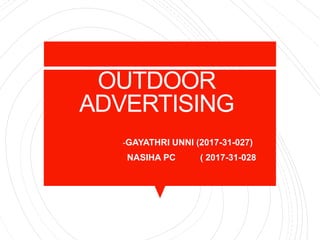 OUTDOOR
ADVERTISING
--GAYATHRI UNNI (2017-31-027)
- NASIHA PC ( 2017-31-028
 