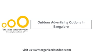 Outdoor Advertising Options in
Bangalore
visit us www.organizedoutdoor.com
 