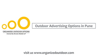 Outdoor Advertising Options in Pune
visit us www.organizedoutdoor.com
 