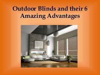 Outdoor Blinds and their 6
Amazing Advantages
 