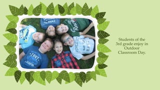 Students of the
3rd grade enjoy in
Outdoor
Classroom Day.
 