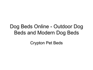 Dog Beds Online - Outdoor Dog Beds and Modern Dog Beds Crypton Pet Beds 