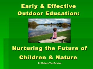 Early & Effective Outdoor Education: Nurturing the Future of Children & Nature   By Melanie Van Zwieten 