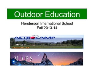 Outdoor Education
Henderson International School
Fall 2013-14
 