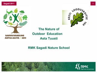 1 Sagadi 2011 TheNatureof OutdoorEducation 	Asta Tuusti 	RMK Sagadi NatureSchool 