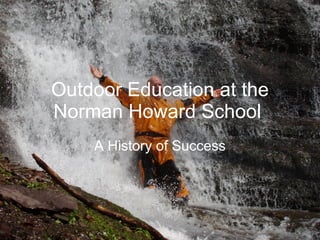 Outdoor Education at the Norman Howard School   A History of Success 