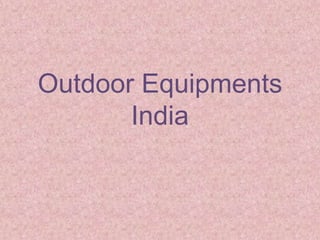 Outdoor Equipments
India
 