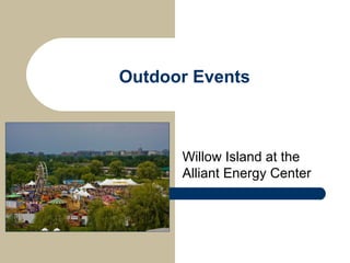 Outdoor Events Willow Island at the Alliant Energy Center  