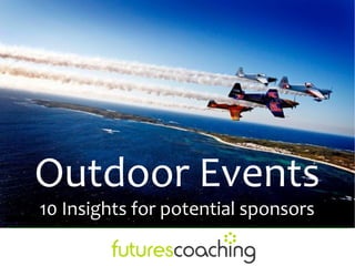 Outdoor Events
10 Insights for potential sponsors
 