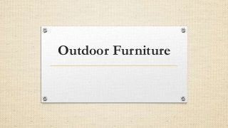 Outdoor Furniture
 
