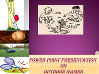 POWER POINT PRESENTATION ON  OUTDOOR GAMES  