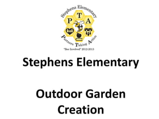 Stephens Elementary
Outdoor Garden
Creation
 