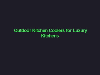Outdoor kitchen coolers for luxury kitchens