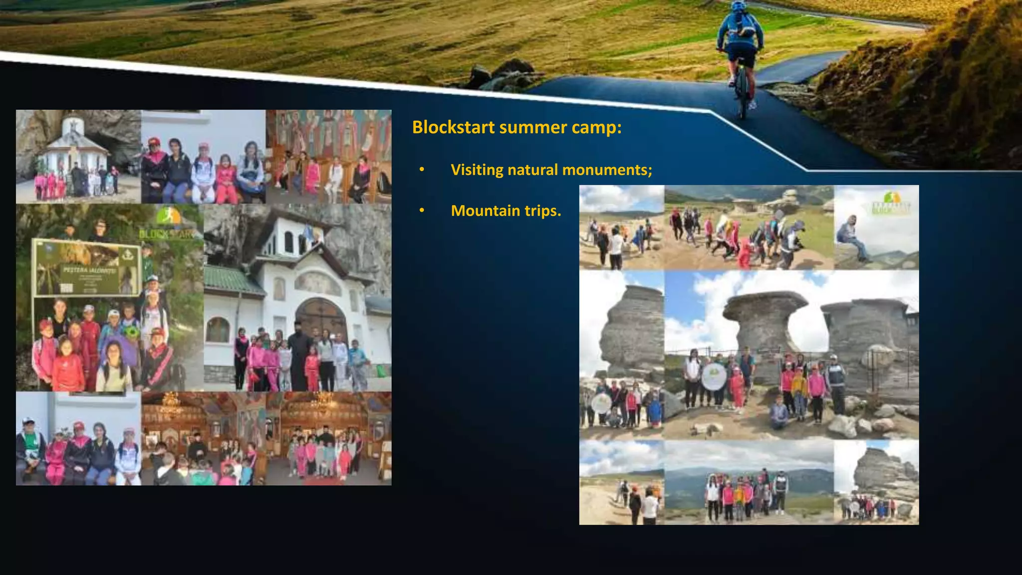Blockstart summer camp:
• Visiting natural monuments;
• Mountain trips.
 