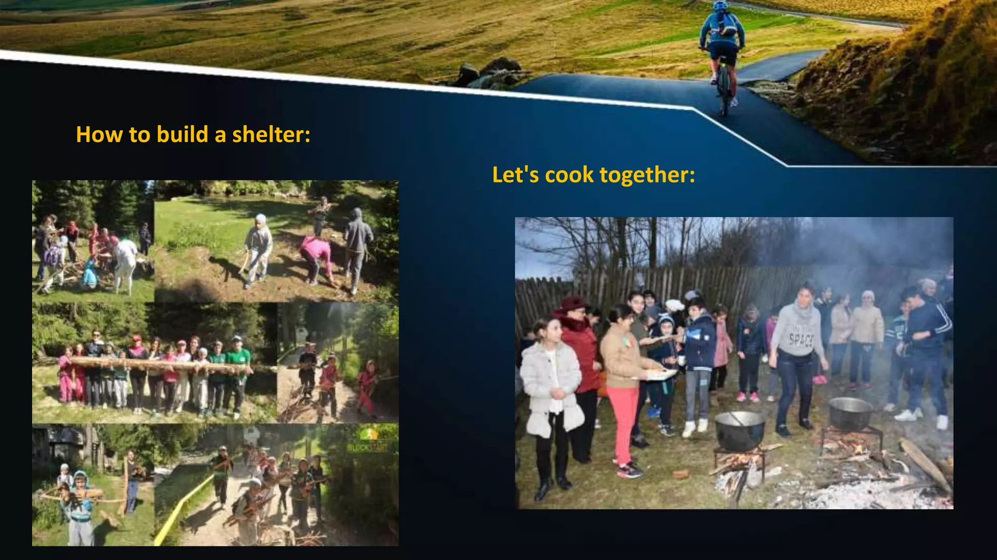 How to build a shelter:
Let's cook together:
 