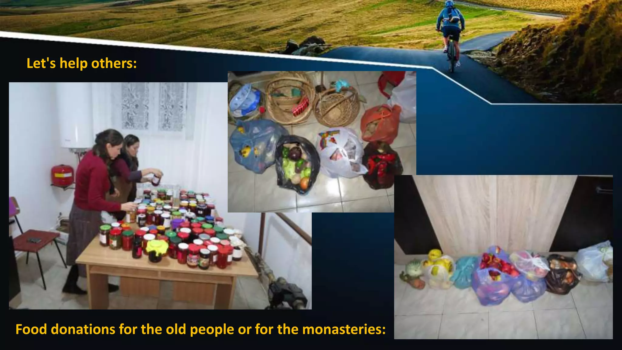Let's help others:
Food donations for the old people or for the monasteries:
 