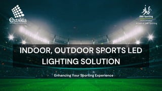 INDOOR, OUTDOOR SPORTS LED
LIGHTING SOLUTION
Enhancing Your Sporting Experience
A Unit of JMR Sporting
 