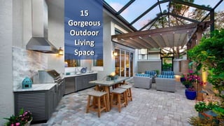 15
Gorgeous
Outdoor
Living
Space
15
Gorgeous
Outdoor
Living
Space
 