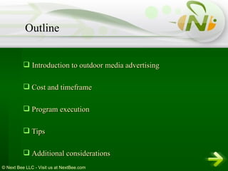 Introduction to outdoor media advertising  Cost and timeframe Program execution Tips Additional considerations Outline 