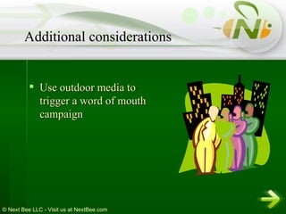 Use outdoor media to trigger a word of mouth campaign Additional considerations 