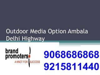 Outdoor Media Option Ambala
Delhi Highway
9068686868
9215811440
 