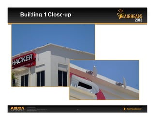 CONFIDENTIAL
© Copyright 2013. Aruba Networks, Inc.
All rights reserved 34 #airheadsconf
Building 1 Close-up
 