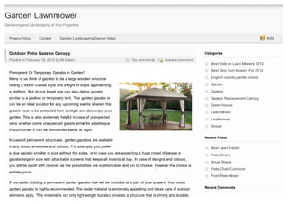 Garden Lawnmower
Gardening and Landscaping at Your Fingertips


  Privacy Policy    Contact      Garden Landscaping Design Video                                                                                         RSS



  Outdoor Patio Gazebo Canopy                                                                                        Categories
  Posted on February 18, 2012 by Mr.Green                                     No comments         Leave a comment
                                                                                                                        Best Ride on Lawn Mowers 2012

                                                                                                                        Best Zero Turn Mowers For 2012
  Permanent Or Temporary Gazebo in Garden?
  Many of us think of gazebo to be a large wooden structure                                                             English country garden sheds

  having a roof in cupola style and a flight of steps approaching                                                       Garden

  a platform. But do not forget one can also define gazebo                                                              Gazebo
  similar to a pavilion or temporary tent. This garden gazebo is                                                        Gazebo Replacement Canopy
  can be an ideal solution for any upcoming events wherein the                                                          Green House
  guests have to be protected from sunlight and also enjoy your                                                         Lawn Mower
  garden. This is also extremely helpful in case of unexpected
                                                                                                                        Leathermen
  rains or when some unexpected guests arrive for a barbeque
                                                                                                                        Shovel
  in such times it can be dismantled easily at night.

                                                                                                                     Recent Posts
  In case of permanent structures, garden gazebos are available
  in any sizes, amenities and colours. For example, you prefer                                                          Best Lawn Tractor
  a blue gazebo smaller in size without the sides, or in case you are expecting a huge crowd of people a
                                                                                                                        Patio Chairs
  gazebo large in size with attachable screens that keeps all insects at bay. In case of designs and colours,
                                                                                                                        Small Sheds
  you will be spoilt with choices as the possibilities are sophisticated and fun to choose. However the choice is
                                                                                                                        Patio Chair Cushions
  entirely yours.
                                                                                                                        Push Reel Mower
  If you prefer building a permanent garden gazebo that will be included at a part of your property then cedar
  garden gazebo is highly recommended. The cedar material is extremely appealing and takes care of outdoor           Recent Comments

  elements aptly. This material is not only light weight but also provides a structure that is strong and durable.
 