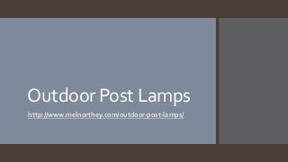 Outdoor Post Lamps
http://www.melnorthey.com/outdoor-post-lamps/
 