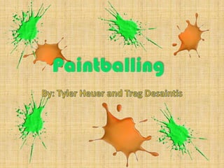 Paintballing By: Tyler Heuer and TregDesaintis 